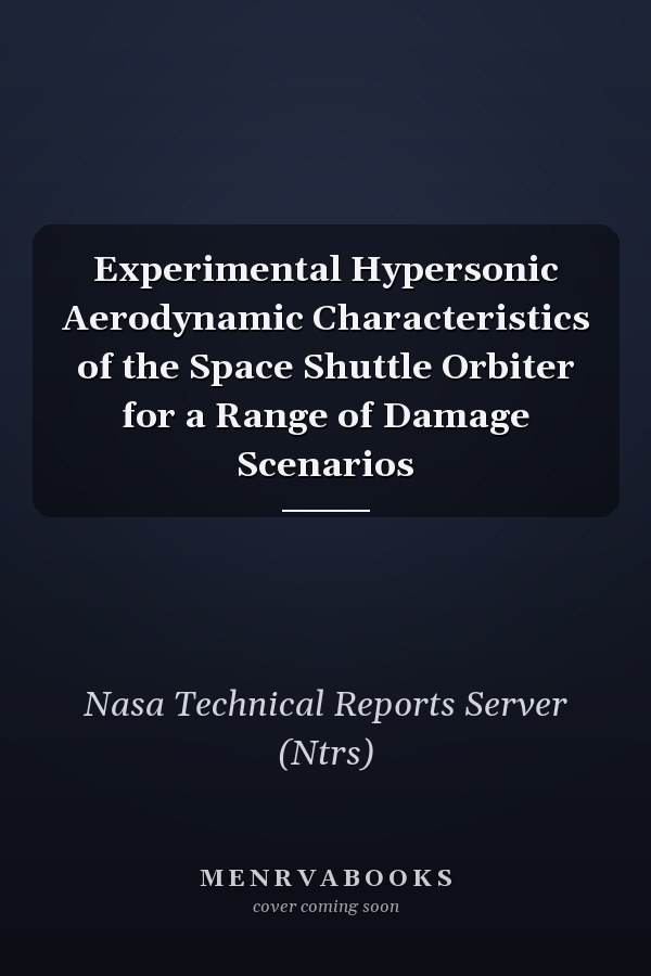 Experimental Hypersonic Aerodynamic Characteristics of the Space Shuttle Orbiter for a Range of Damage Scenarios