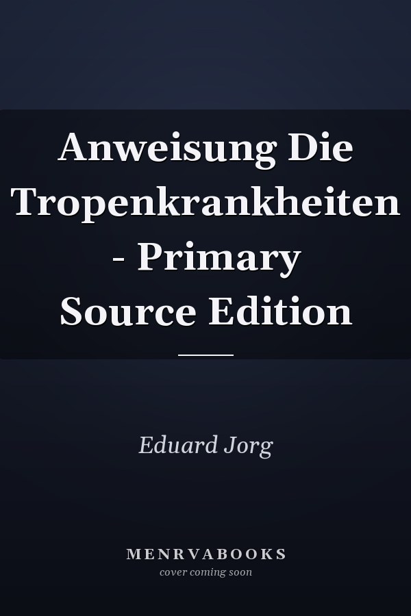Anweisung Die Tropenkrankheiten - Primary Source Edition