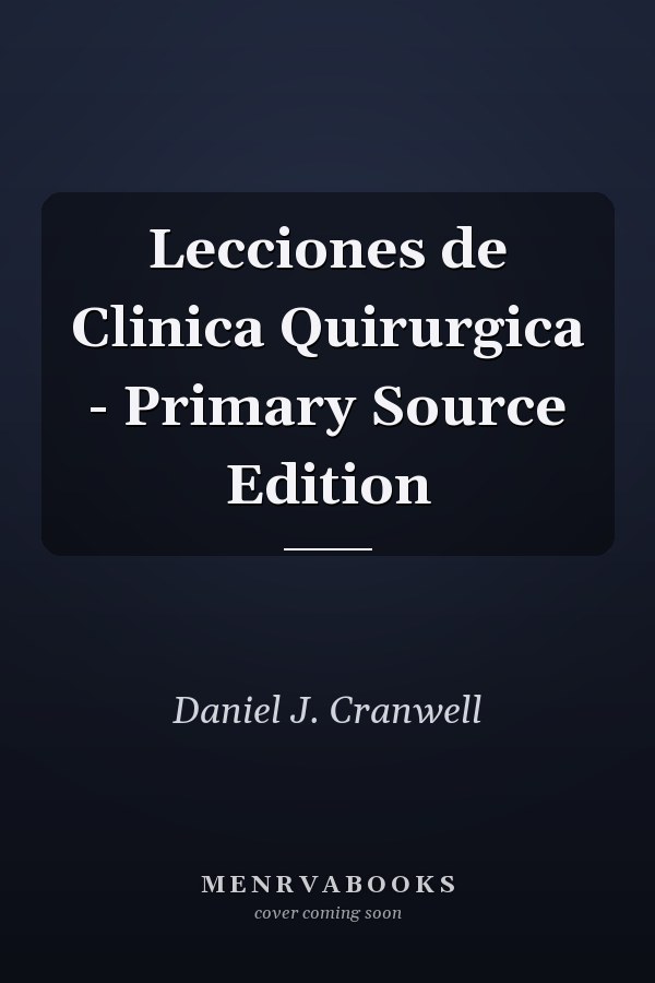 Lecciones de Clinica Quirurgica - Primary Source Edition