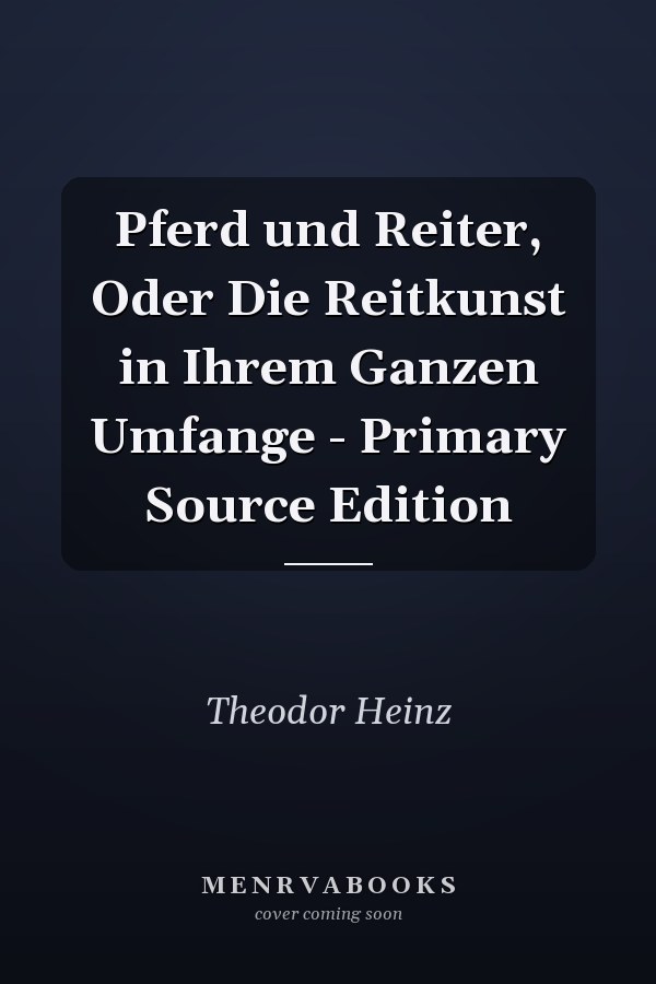 Pferd und Reiter, Oder Die Reitkunst in Ihrem Ganzen Umfange - Primary Source Edition