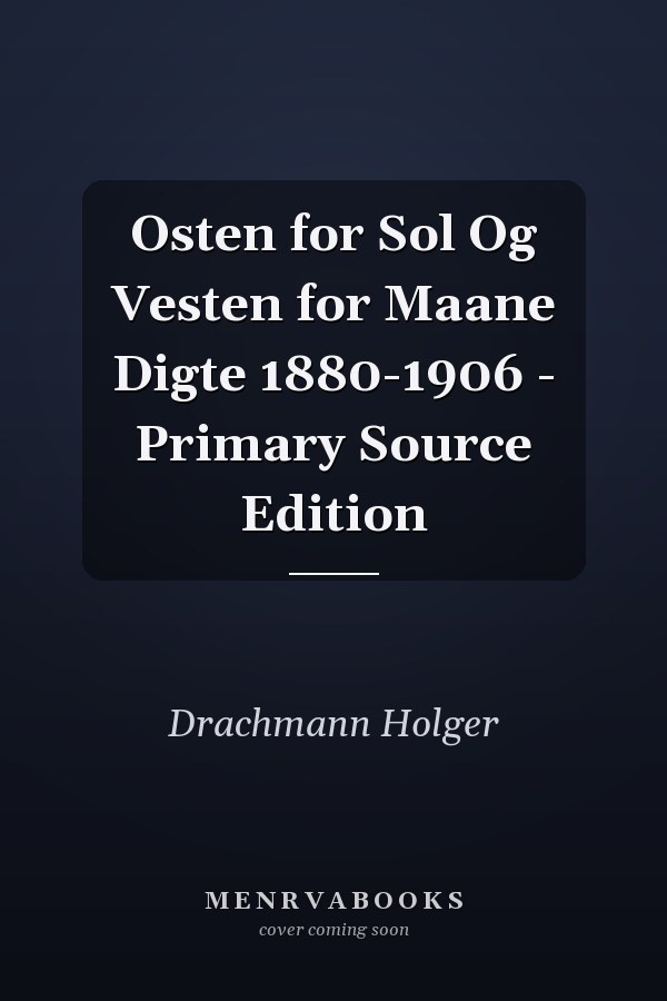 Osten for Sol Og Vesten for Maane Digte 1880-1906 - Primary Source Edition