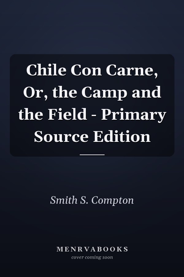 Chile Con Carne, Or, the Camp and the Field - Primary Source Edition