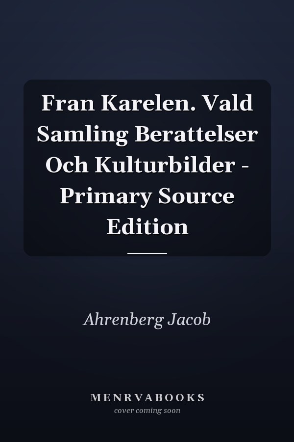 Fran Karelen. Vald Samling Berattelser Och Kulturbilder - Primary Source Edition