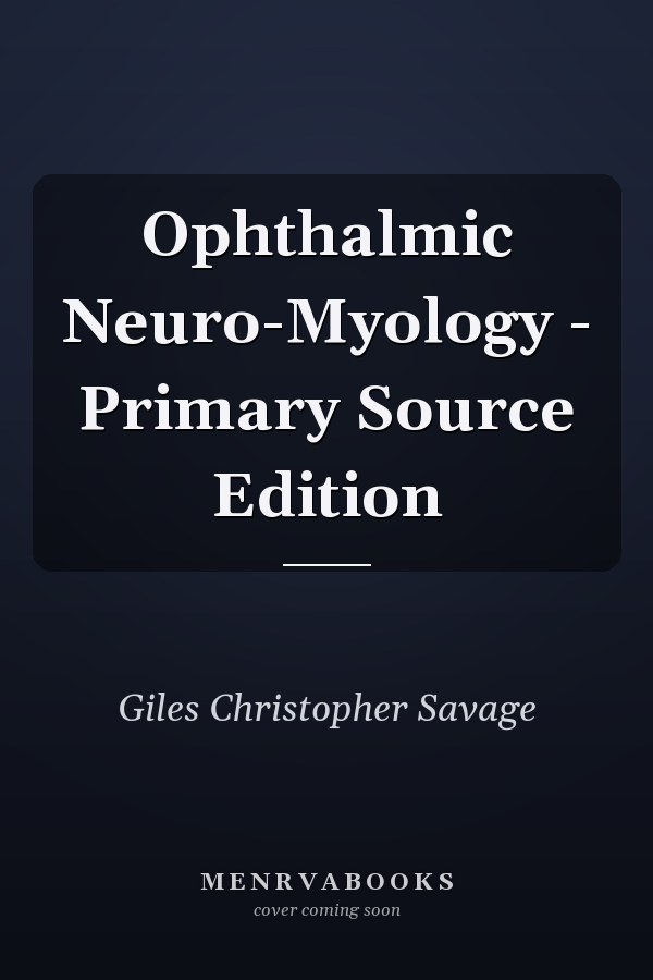 Ophthalmic Neuro-Myology - Primary Source Edition