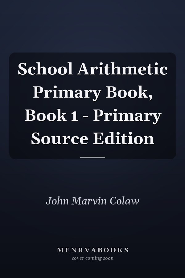 School Arithmetic Primary Book, Book 1 - Primary Source Edition