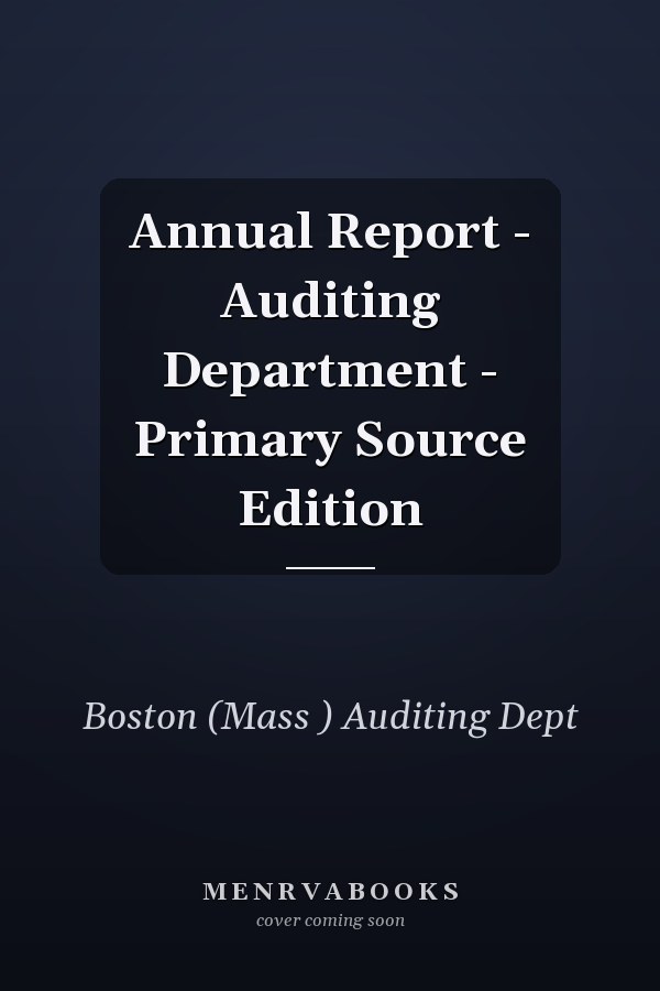 Annual Report - Auditing Department - Primary Source Edition