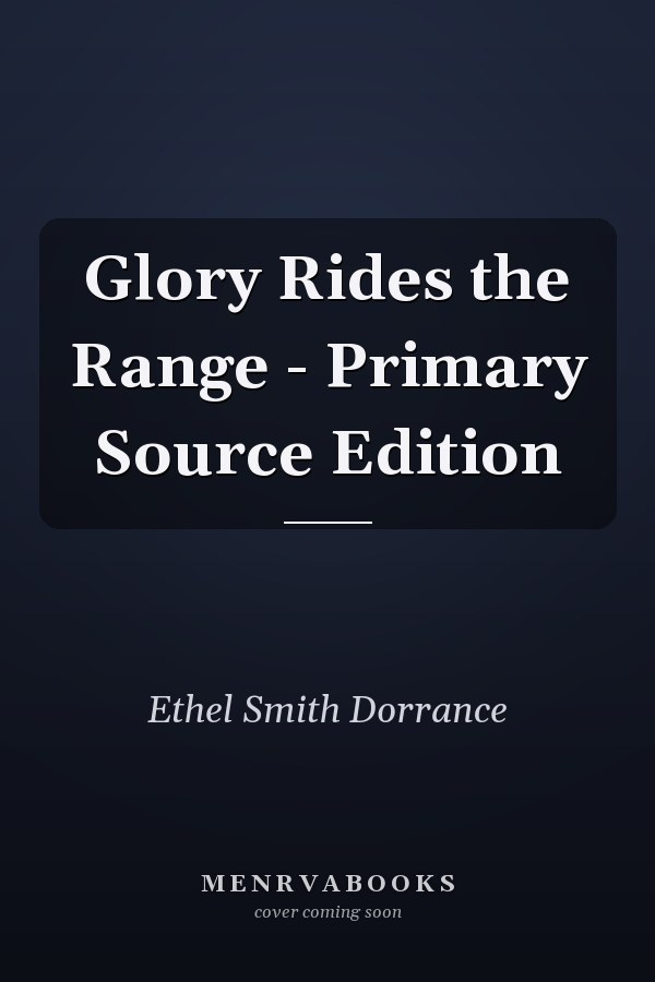 Glory Rides the Range - Primary Source Edition