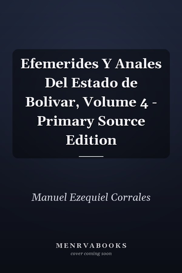 Efemerides Y Anales Del Estado de Bolivar, Volume 4 - Primary Source Edition