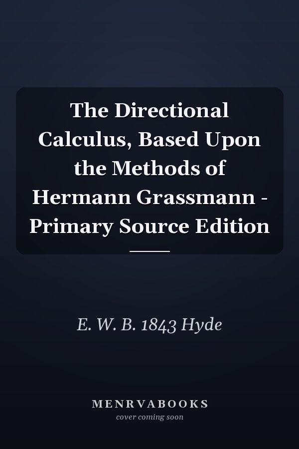 The Directional Calculus, Based Upon the Methods of Hermann Grassmann - Primary Source Edition