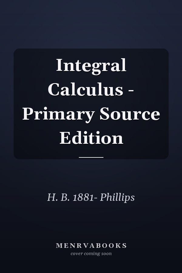 Integral Calculus - Primary Source Edition