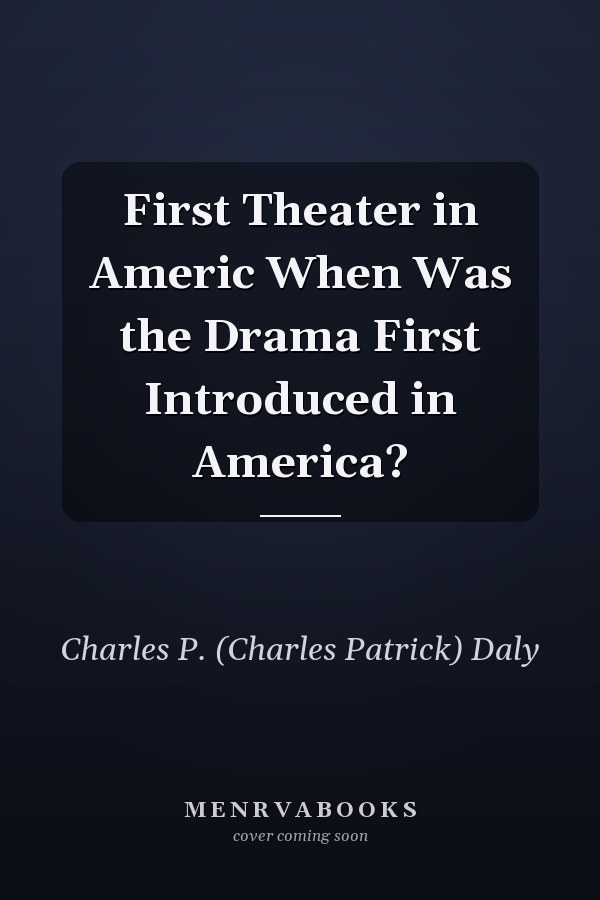 First Theater in Americ When Was the Drama First Introduced in America?