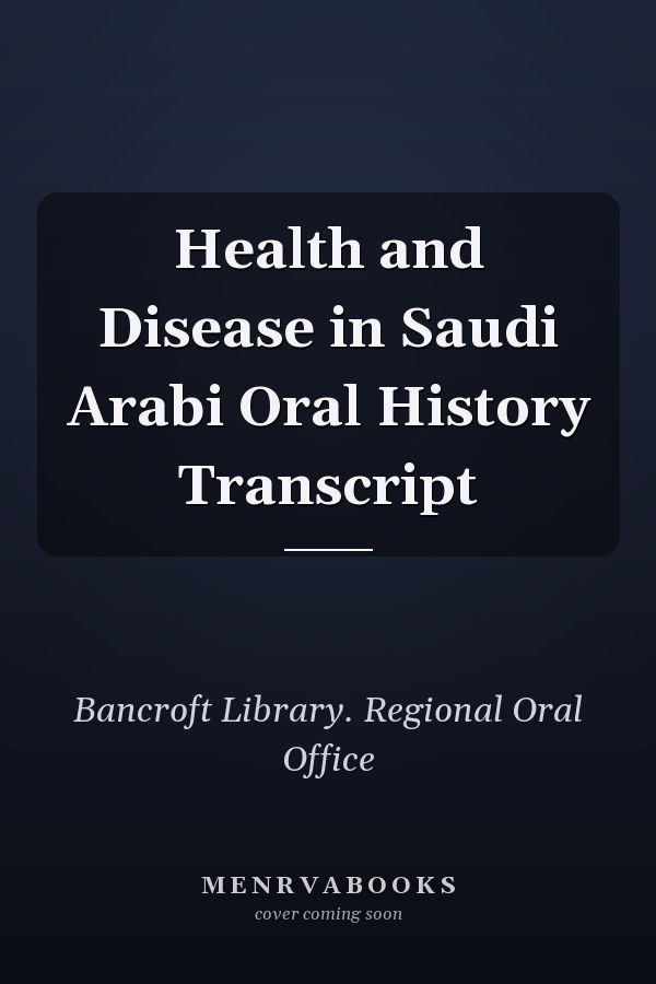 Health and Disease in Saudi Arabi Oral History Transcript