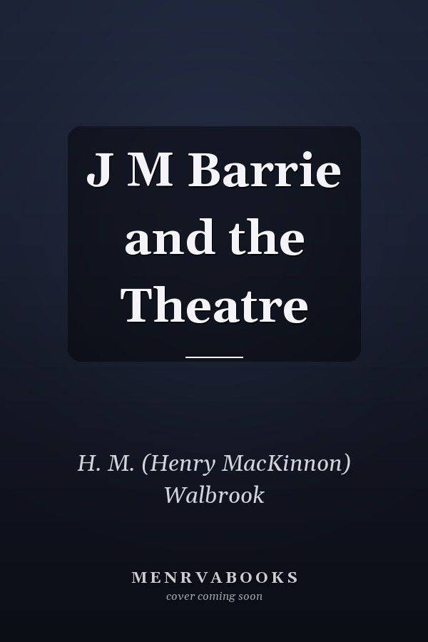J M Barrie and the Theatre