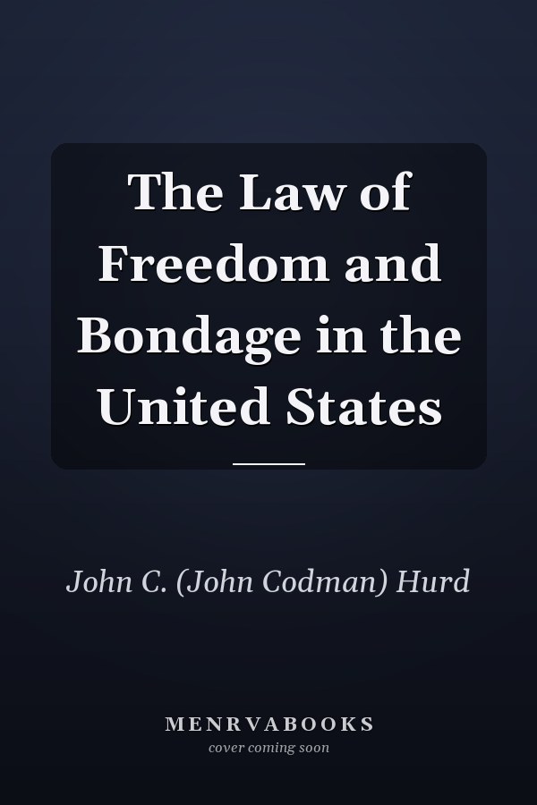 The Law of Freedom and Bondage in the United States