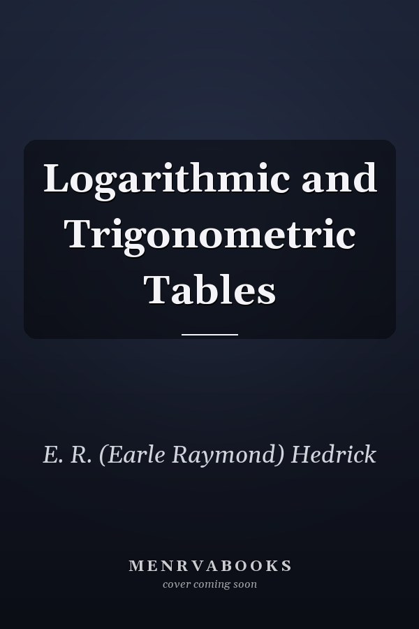 Logarithmic and Trigonometric Tables