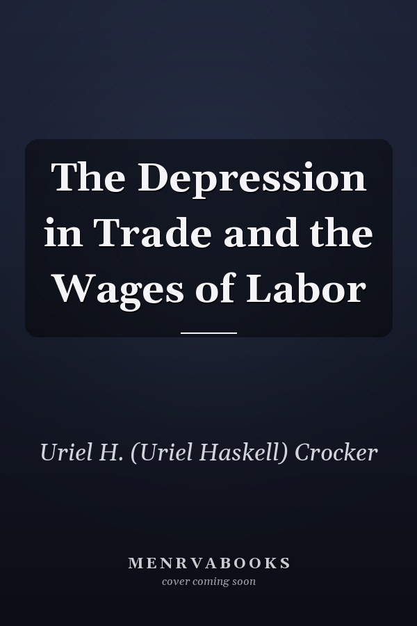The Depression in Trade and the Wages of Labor
