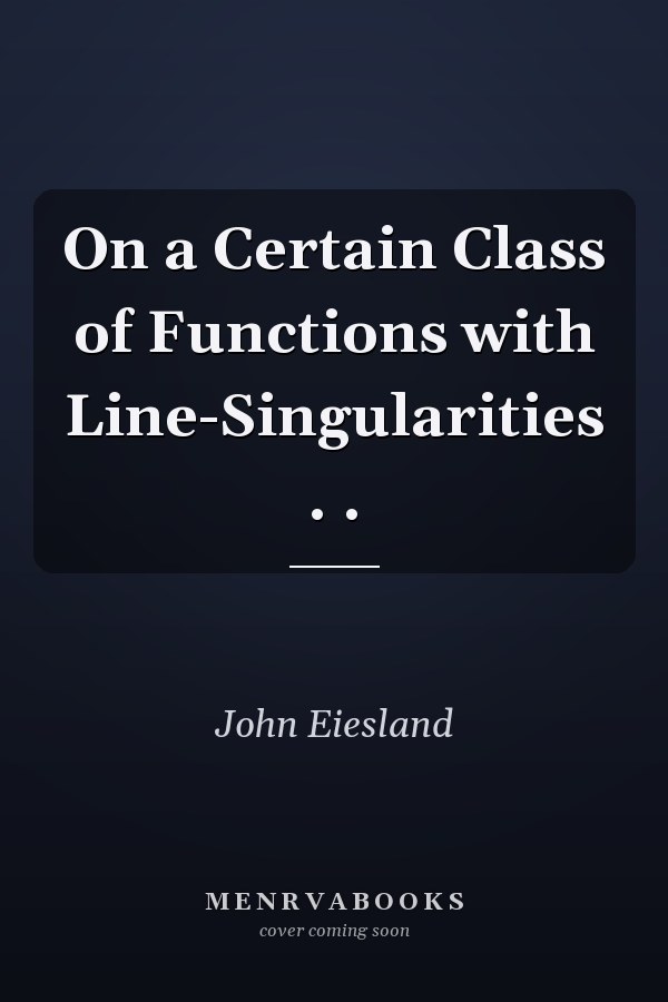 On a Certain Class of Functions with Line-Singularities . .