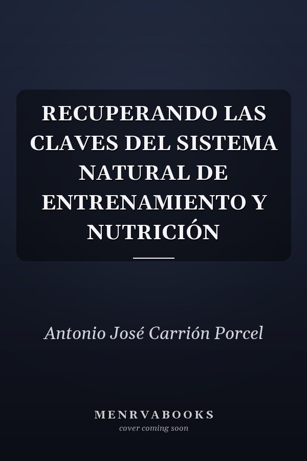 RECUPERANDO LAS CLAVES DEL SISTEMA NATURAL DE ENTRENAMIENTO Y NUTRICIÓN