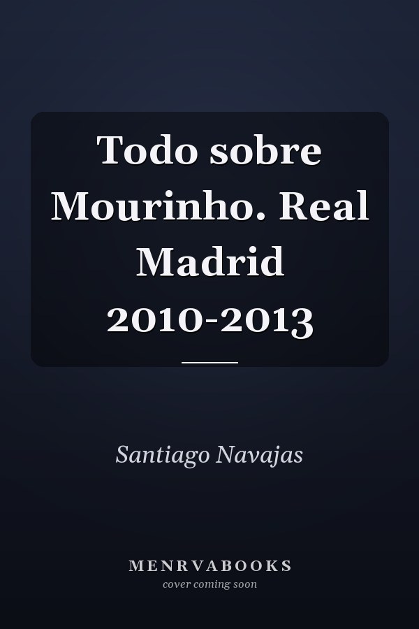 Todo sobre Mourinho. Real Madrid 2010-2013
