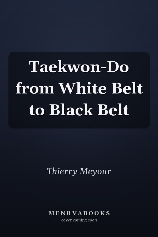 Taekwon-Do from White Belt to Black Belt