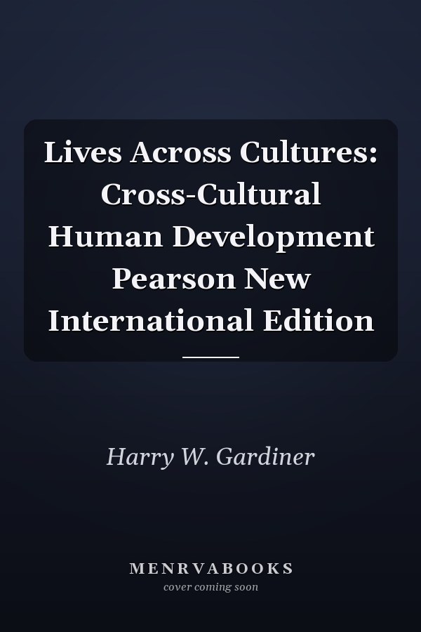 Lives Across Cultures: Cross-Cultural Human Development Pearson New International Edition