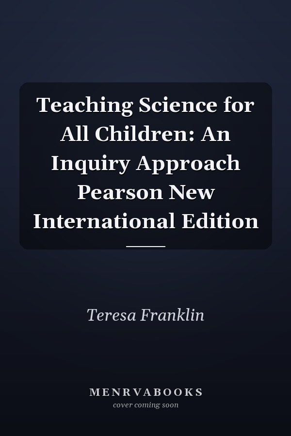 Teaching Science for All Children: An Inquiry Approach Pearson New International Edition