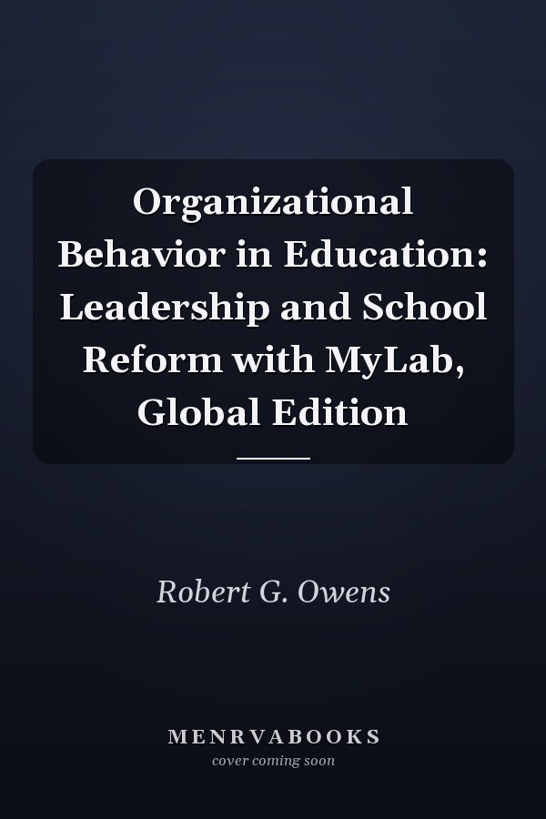 Organizational Behavior in Education: Leadership and School Reform with MyLab, Global Edition
