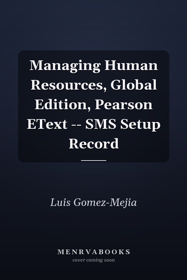 Managing Human Resources, Global Edition, Pearson EText -- SMS Setup Record