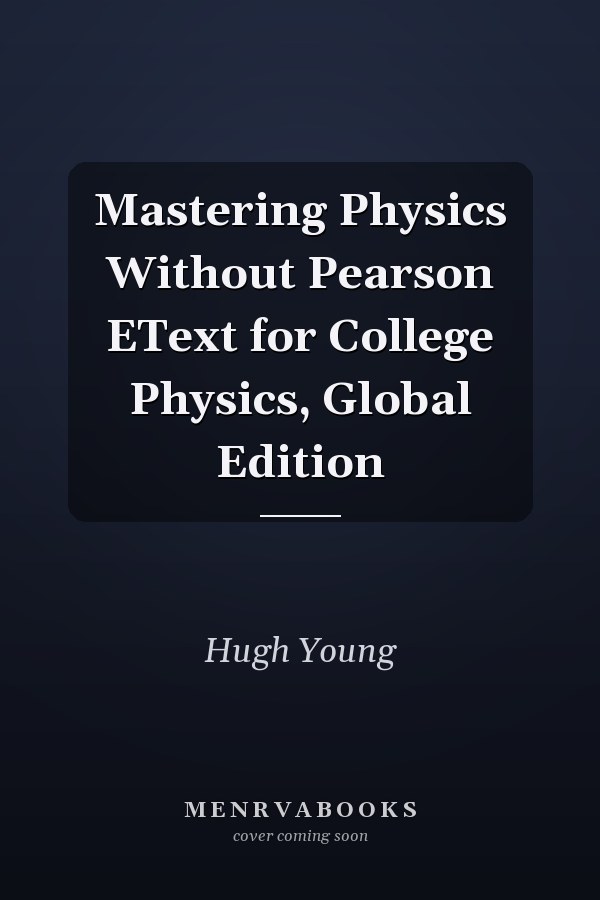 Mastering Physics Without Pearson EText for College Physics, Global Edition
