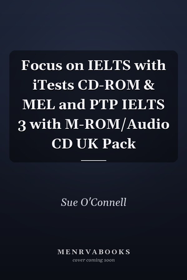 Focus on IELTS with iTests CD-ROM & MEL and PTP IELTS 3 with M-ROM/Audio CD UK Pack