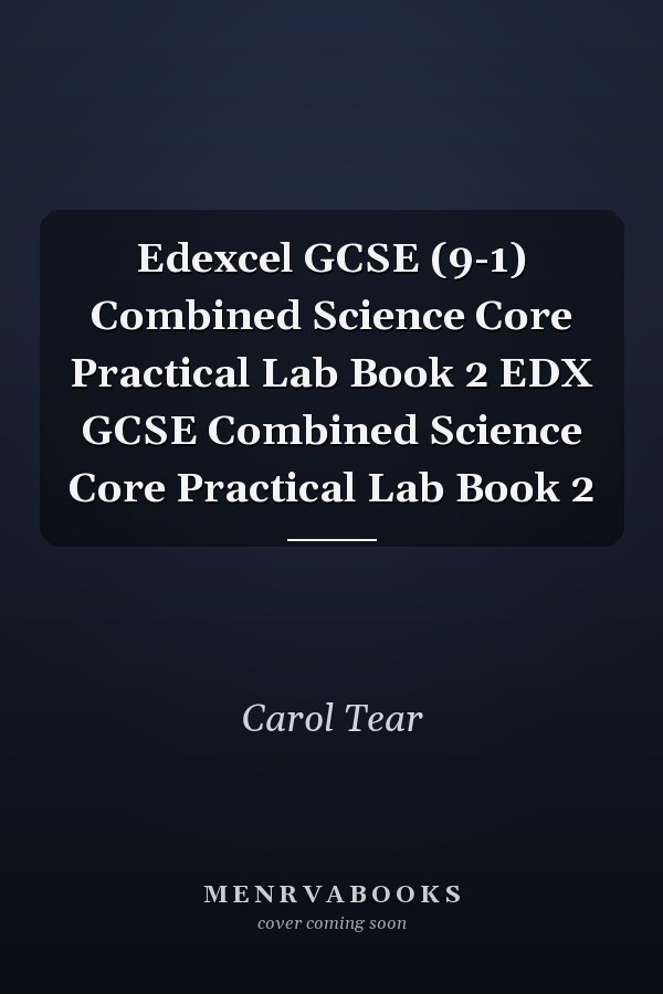 Edexcel GCSE (9-1) Combined Science Core Practical Lab Book 2 EDX GCSE Combined Science Core Practical Lab Book 2