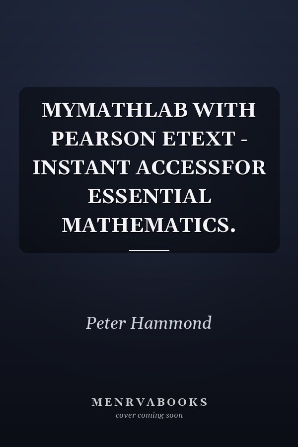MyMathLab with Pearson eText: Instant Access for Essential Mathematics