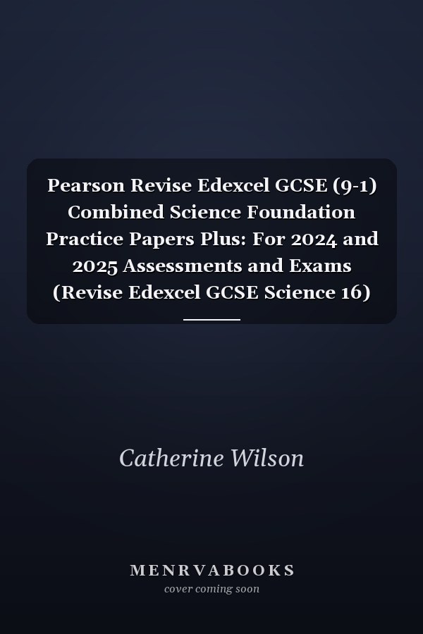 Pearson Revise Edexcel GCSE (9-1) Combined Science Foundation Practice Papers Plus: For 2024 and 2025 Assessments and Exams (Revise Edexcel GCSE Science 16)