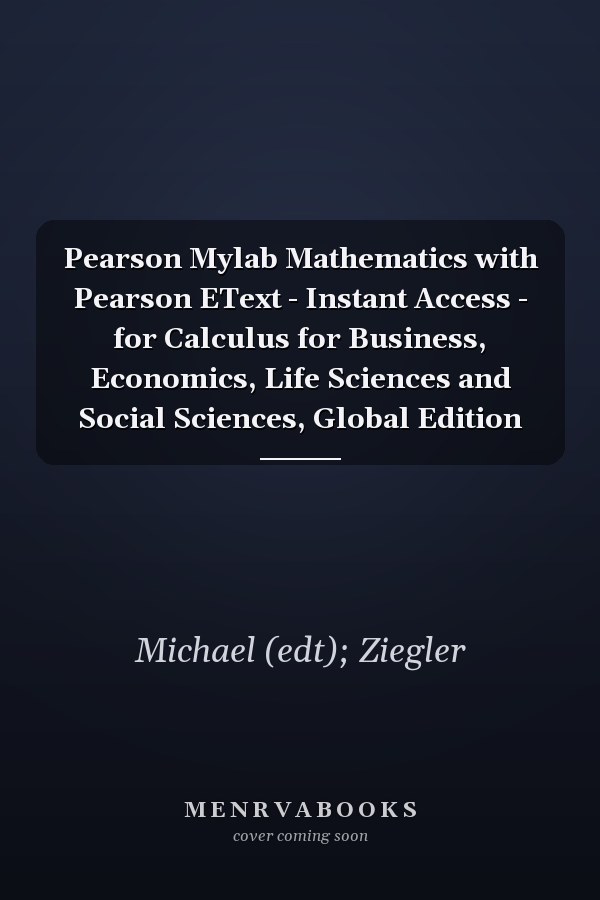 Pearson Mylab Mathematics with Pearson EText - Instant Access - for Calculus for Business, Economics, Life Sciences and Social Sciences, Global Edition
