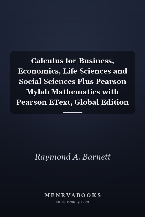 Calculus for Business, Economics, Life Sciences and Social Sciences Plus Pearson Mylab Mathematics with Pearson EText, Global Edition