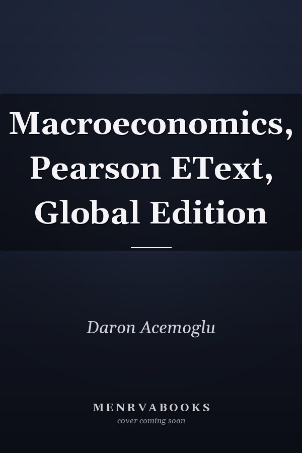 Macroeconomics, Pearson EText, Global Edition