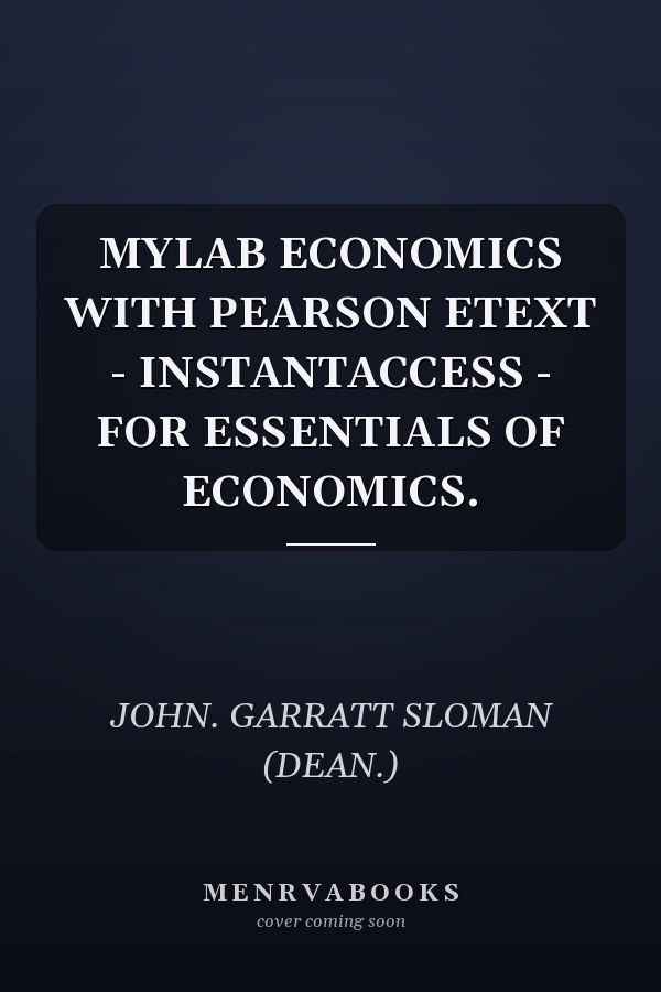 MYLAB ECONOMICS WITH PEARSON ETEXT - INSTANTACCESS - FOR ESSENTIALS OF ECONOMICS.