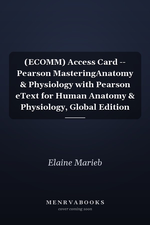 (ECOMM) Access Card -- Pearson MasteringAnatomy & Physiology with Pearson eText for Human Anatomy & Physiology, Global Edition