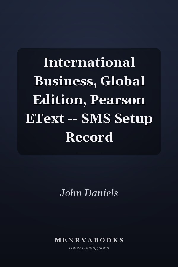 International Business, Global Edition, Pearson EText -- SMS Setup Record