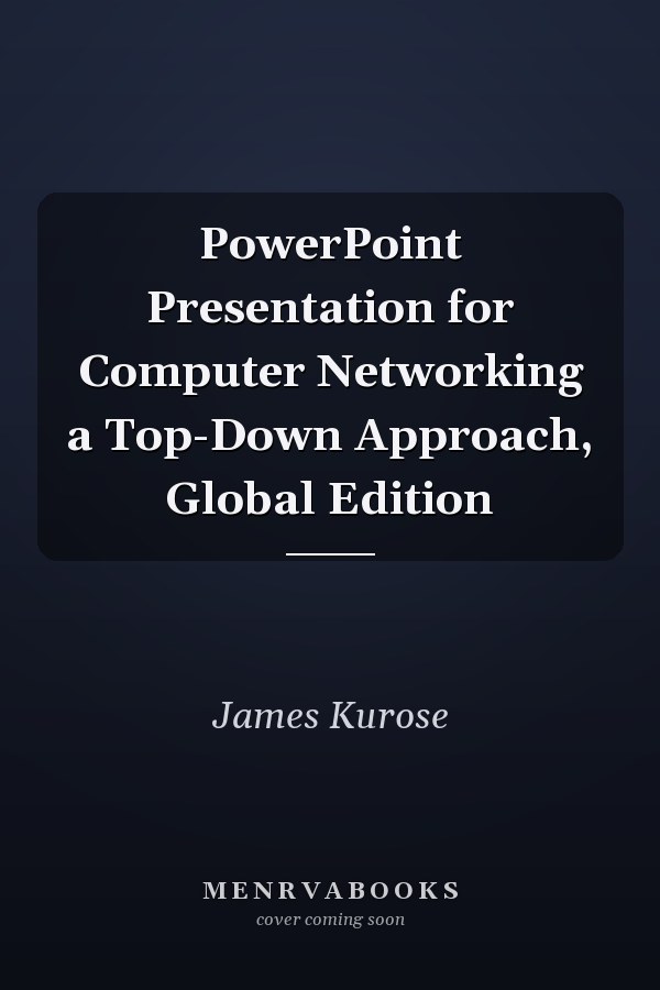PowerPoint Presentation for Computer Networking a Top-Down Approach, Global Edition
