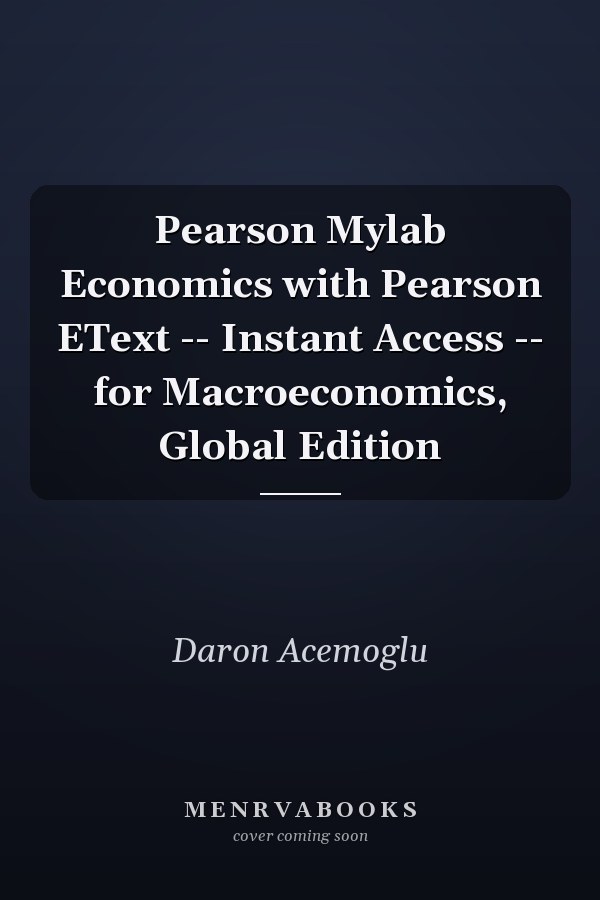 Pearson Mylab Economics with Pearson EText -- Instant Access -- for Macroeconomics, Global Edition