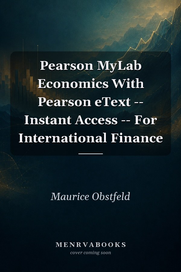 Pearson MyLab Economics With Pearson eText -- Instant Access -- For International Finance