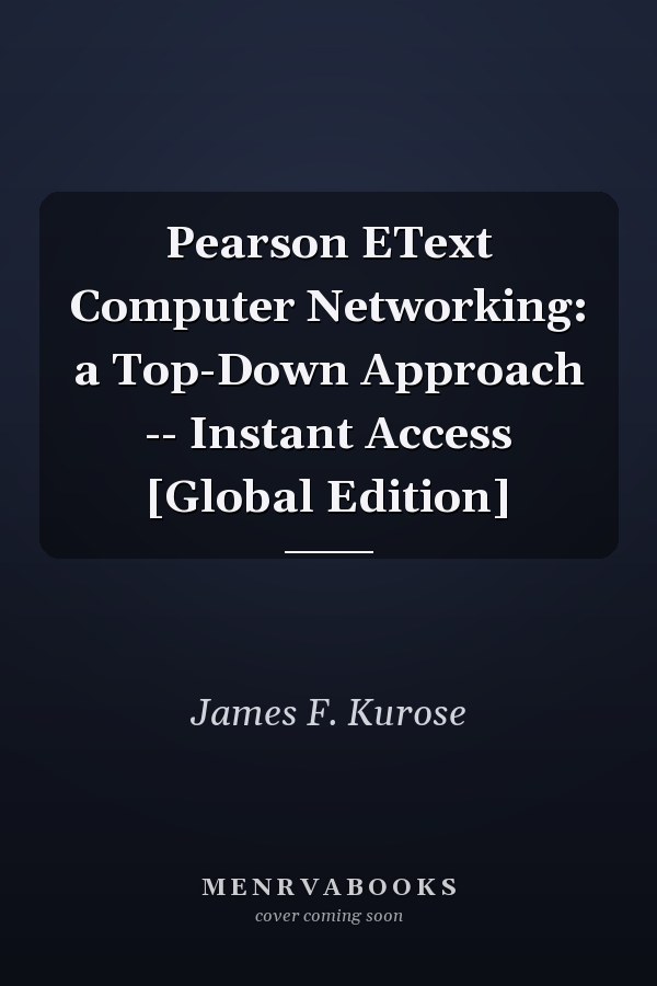 Pearson EText Computer Networking: a Top-Down Approach -- Instant Access [Global Edition]