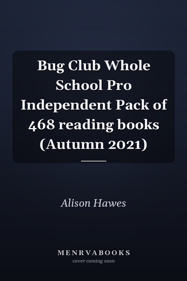 Bug Club Whole School Pro Independent Pack of 468 reading books (Autumn 2021)