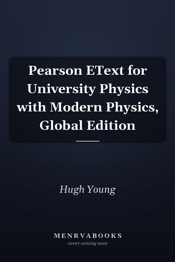 Pearson EText for University Physics with Modern Physics, Global Edition