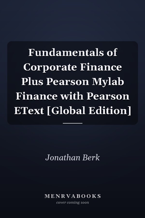 Fundamentals of Corporate Finance Plus Pearson Mylab Finance with Pearson EText [Global Edition]