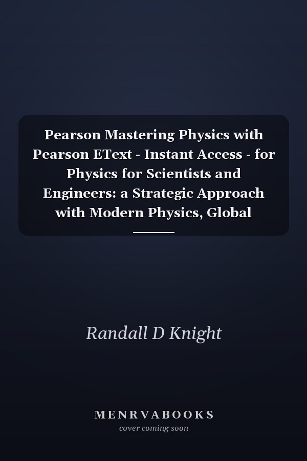 Pearson Mastering Physics with Pearson EText - Instant Access - for Physics for Scientists and Engineers: a Strategic Approach with Modern Physics, Global Edition