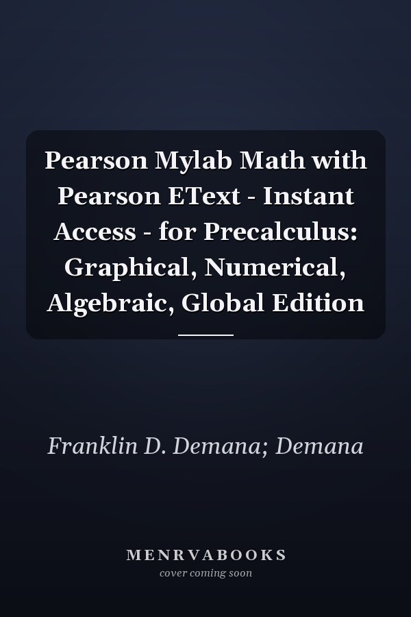 Pearson Mylab Math with Pearson EText - Instant Access - for Precalculus: Graphical, Numerical, Algebraic, Global Edition