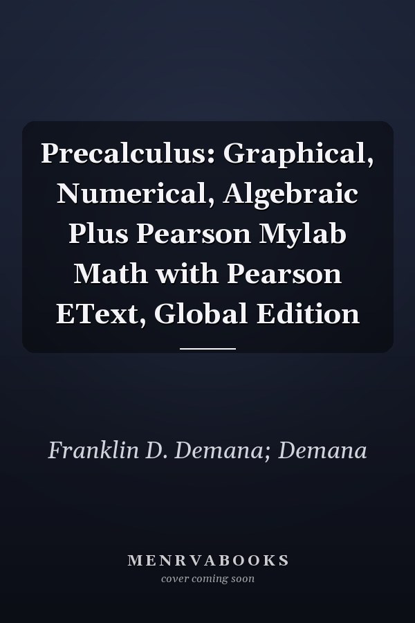 Precalculus: Graphical, Numerical, Algebraic Plus Pearson Mylab Math with Pearson EText, Global Edition