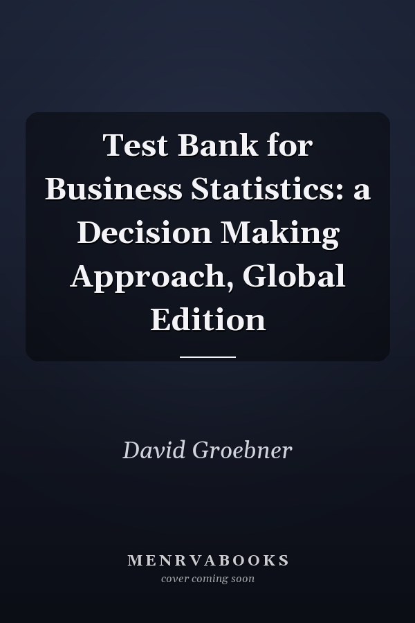 Test Bank for Business Statistics: a Decision Making Approach, Global Edition